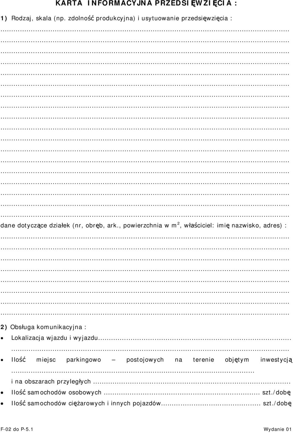 , powierzchnia w m 2, właściciel: imię nazwisko, adres) : 2) Obsługa komunikacyjna : Lokalizacja wjazdu i wyjazdu.
