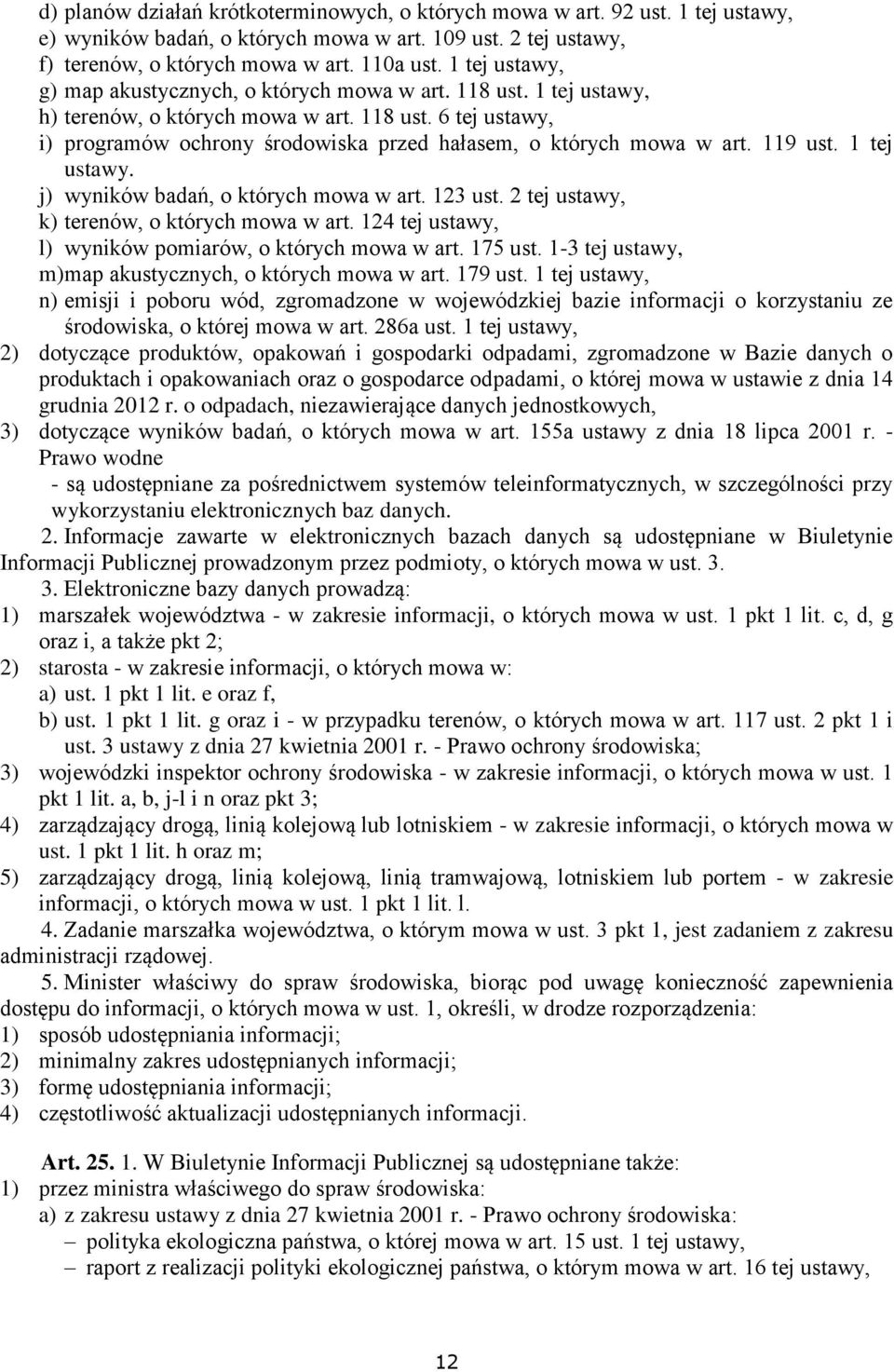 119 ust. 1 tej ustawy. j) wyników badań, o których mowa w art. 123 ust. 2 tej ustawy, k) terenów, o których mowa w art. 124 tej ustawy, l) wyników pomiarów, o których mowa w art. 175 ust.