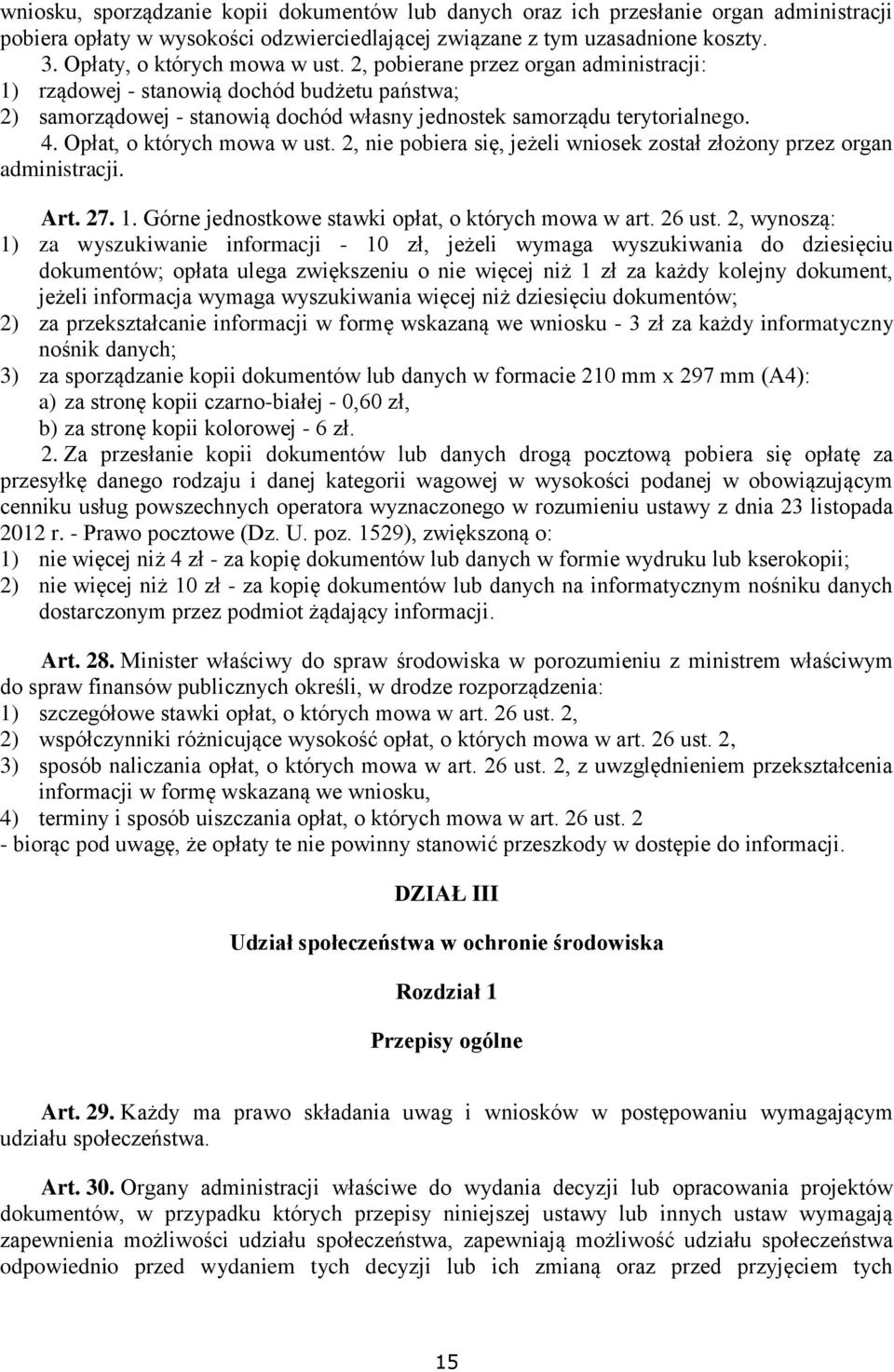 Opłat, o których mowa w ust. 2, nie pobiera się, jeżeli wniosek został złożony przez organ administracji. Art. 27. 1. Górne jednostkowe stawki opłat, o których mowa w art. 26 ust.