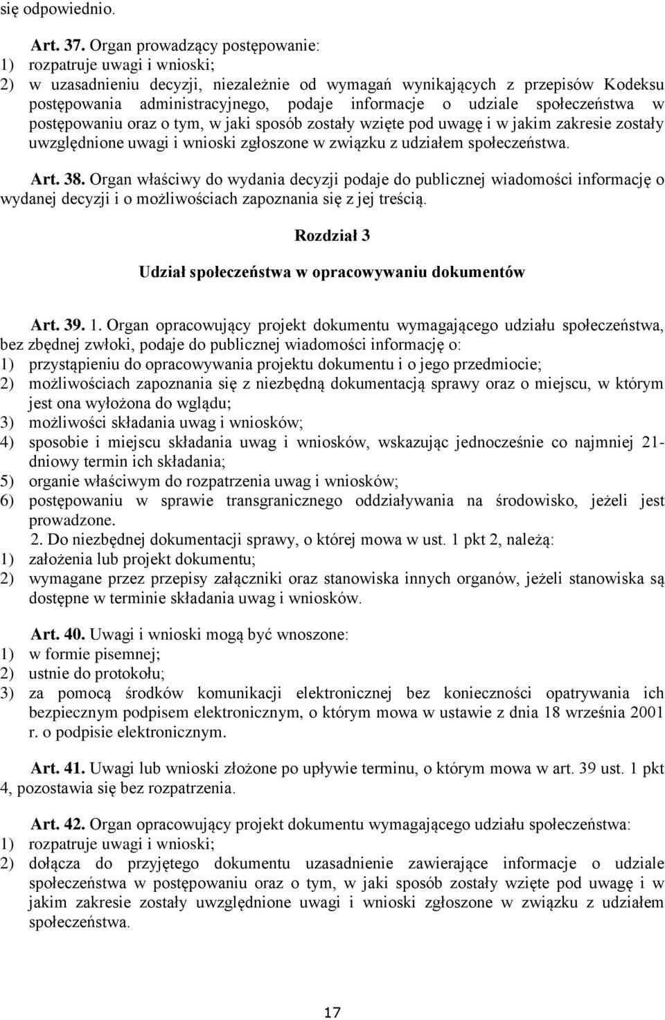 udziale społeczeństwa w postępowaniu oraz o tym, w jaki sposób zostały wzięte pod uwagę i w jakim zakresie zostały uwzględnione uwagi i wnioski zgłoszone w związku z udziałem społeczeństwa. Art. 38.