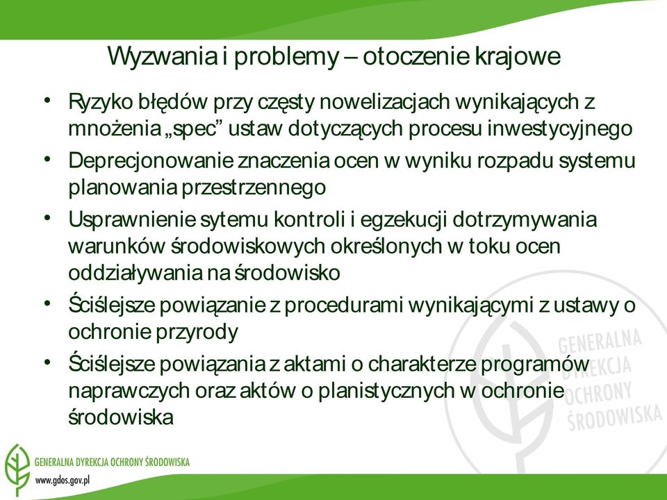 dotrzymywania warunków środowiskowych określonych w toku ocen oddziaływania na środowisko Ściślejsze powiązanie z procedurami wynikającymi