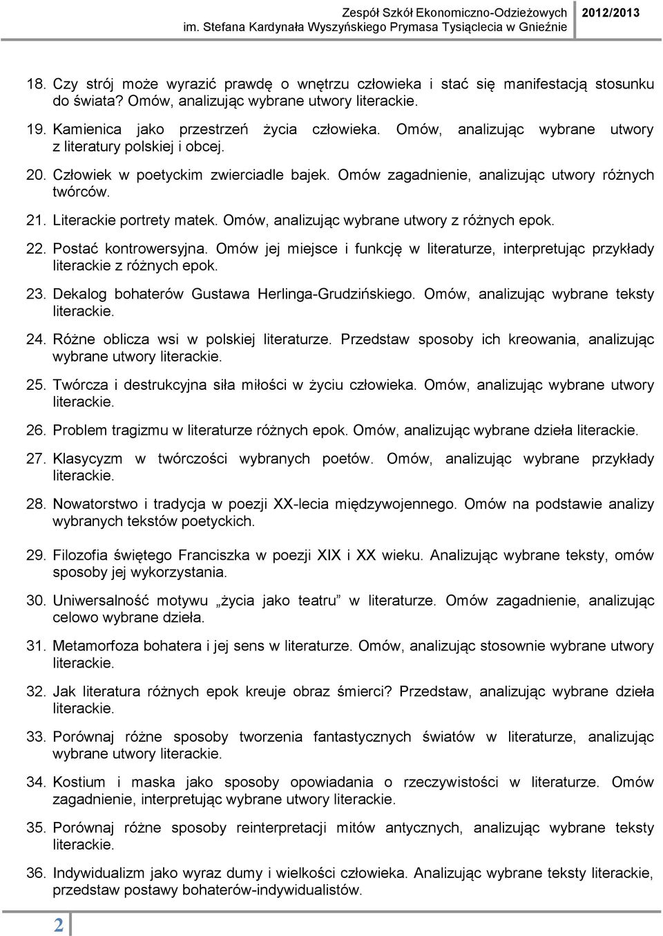 Omów, analizując wybrane utwory z różnych epok. 22. Postać kontrowersyjna. Omów jej miejsce i funkcję w literaturze, interpretując przykłady literackie z różnych epok. 23.