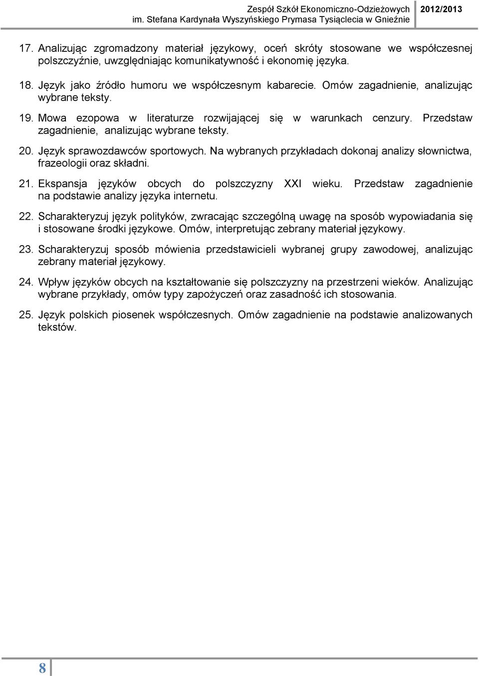 Przedstaw zagadnienie, analizując wybrane teksty. 20. Język sprawozdawców sportowych. Na wybranych przykładach dokonaj analizy słownictwa, frazeologii oraz składni. 21.