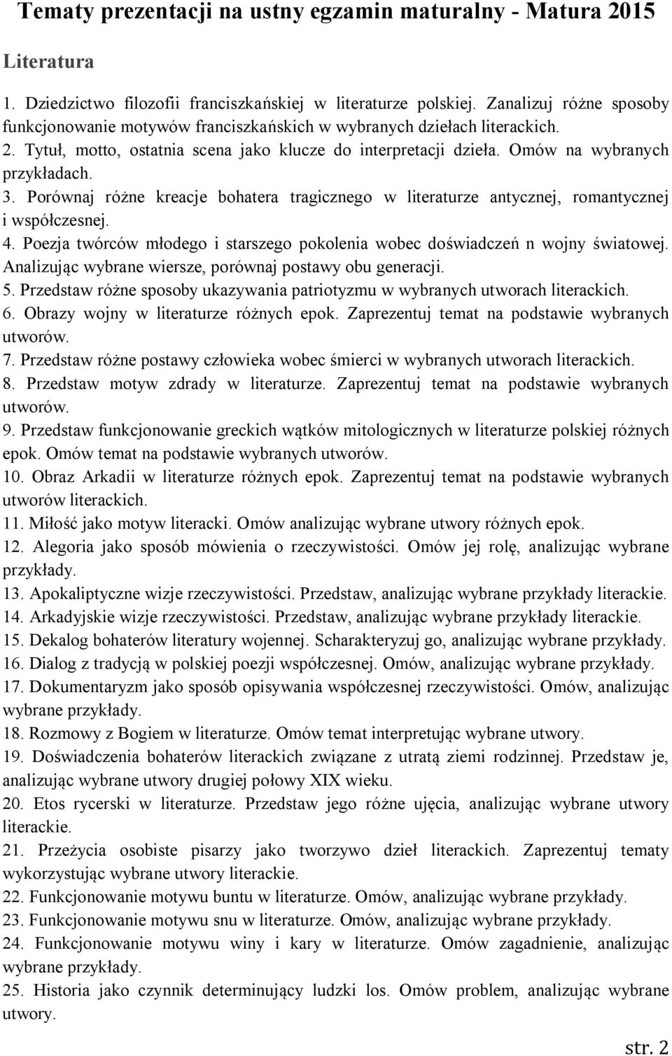 Porównaj różne kreacje bohatera tragicznego w literaturze antycznej, romantycznej i współczesnej. 4. Poezja twórców młodego i starszego pokolenia wobec doświadczeń n wojny światowej.