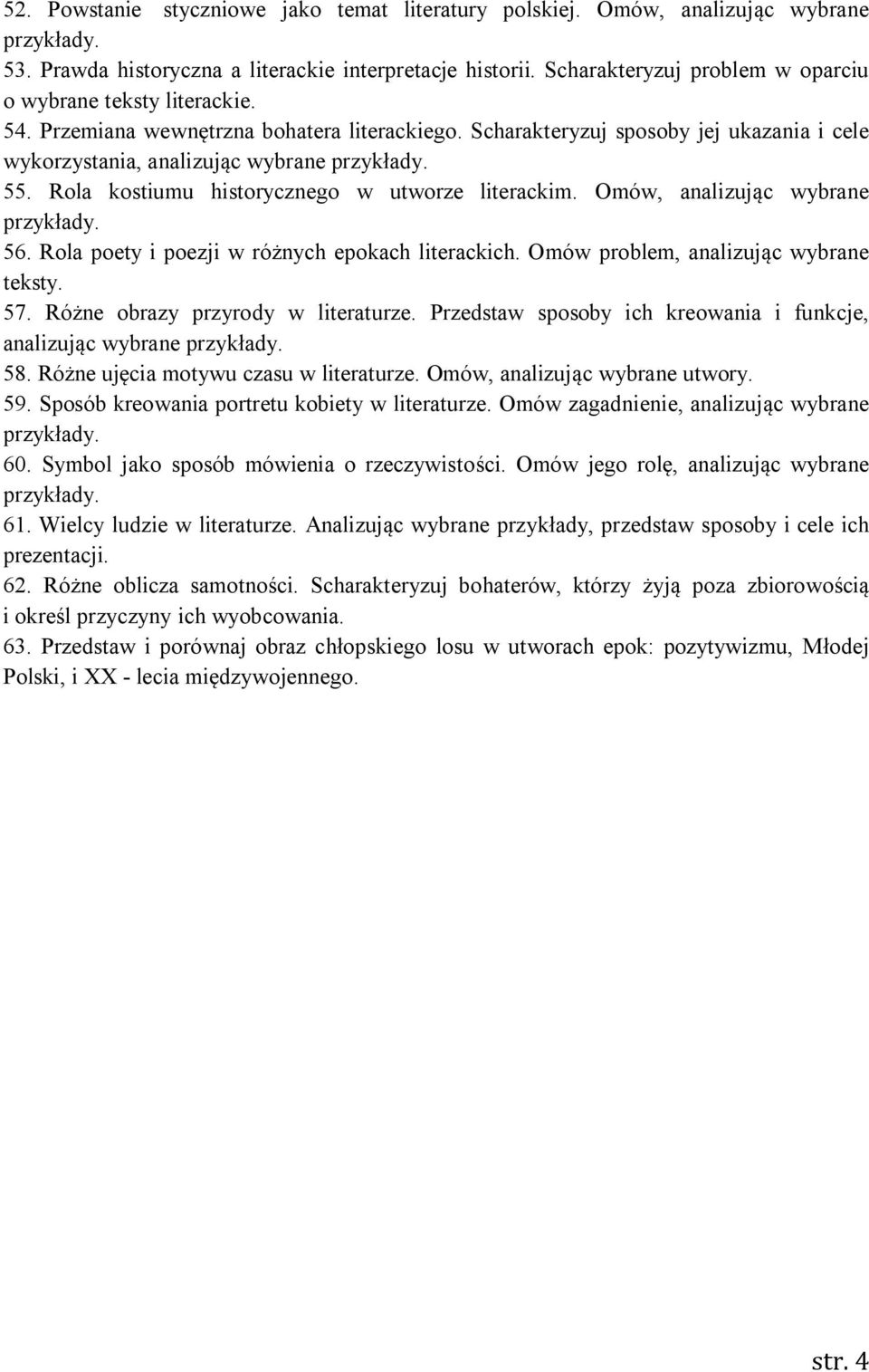 Rola kostiumu historycznego w utworze literackim. Omów, analizując wybrane 56. Rola poety i poezji w różnych epokach literackich. Omów problem, analizując wybrane teksty. 57.