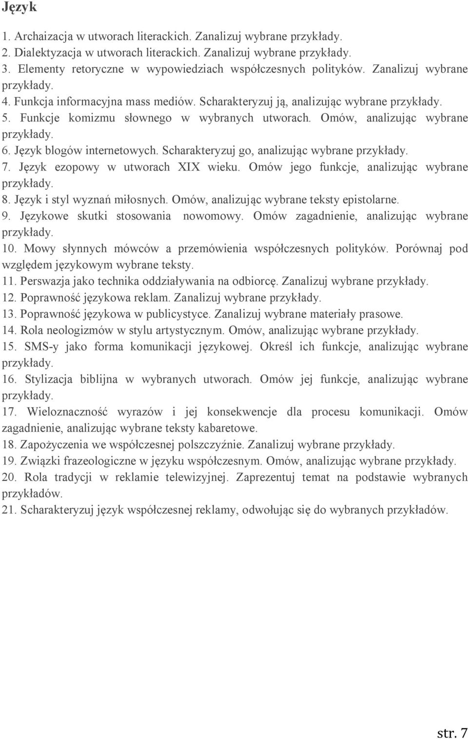 Scharakteryzuj go, analizując wybrane 7. Język ezopowy w utworach XIX wieku. Omów jego funkcje, analizując wybrane 8. Język i styl wyznań miłosnych. Omów, analizując wybrane teksty epistolarne. 9.