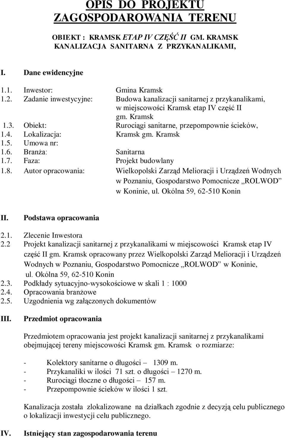 Lokalizacja: Kramsk gm. Kramsk 1.5. Umowa nr: 1.6. Branża: Sanitarna 1.7. Faza: Projekt budowlany 1.8.