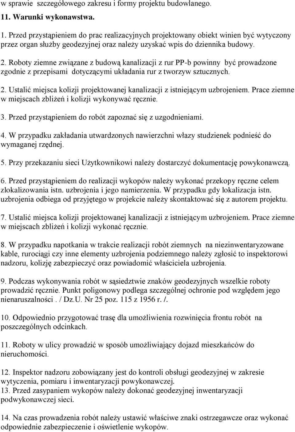 Roboty ziemne związane z budową kanalizacji z rur PP-b powinny być prowadzone zgodnie z przepisami dotyczącymi układania rur z tworzyw sztucznych. 2.