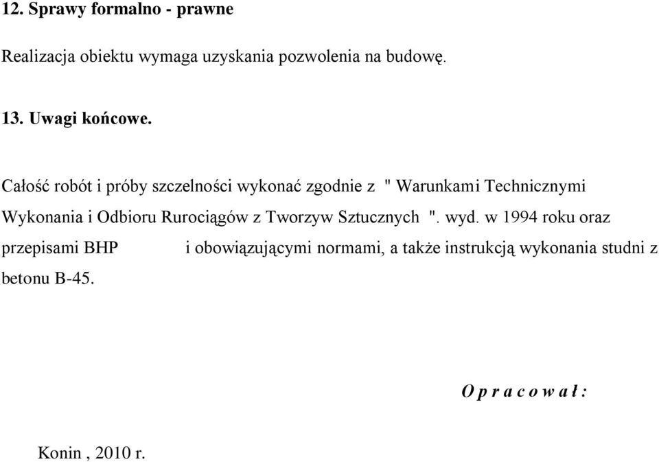 Całość robót i próby szczelności wykonać zgodnie z " Warunkami Technicznymi Wykonania i Odbioru