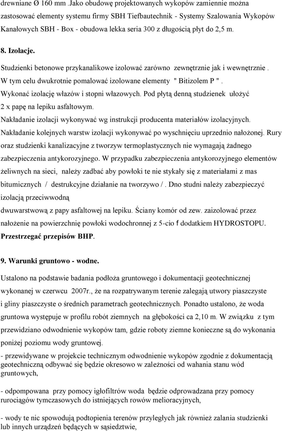 do 2,5 m. 8. Izolacje. Studzienki betonowe przykanalikowe izolować zarówno zewnętrznie jak i wewnętrznie. W tym celu dwukrotnie pomalować izolowane elementy " Bitizolem P ".