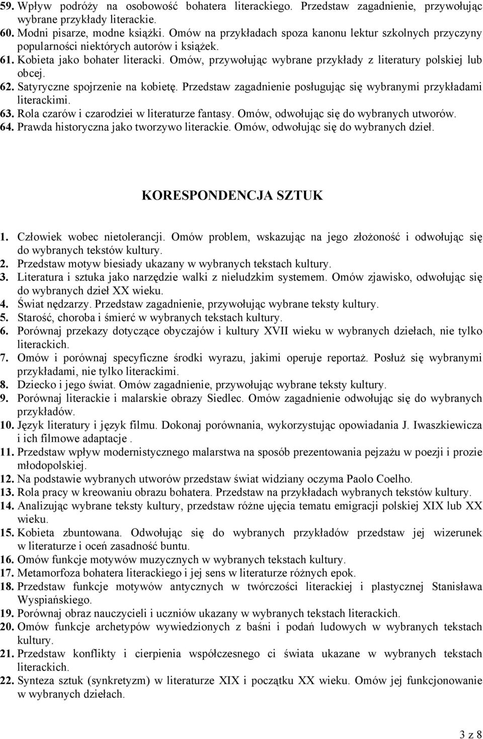 Omów, przywołując wybrane przykłady z literatury polskiej lub obcej. 62. Satyryczne spojrzenie na kobietę. Przedstaw zagadnienie posługując się wybranymi przykładami literackimi. 63.