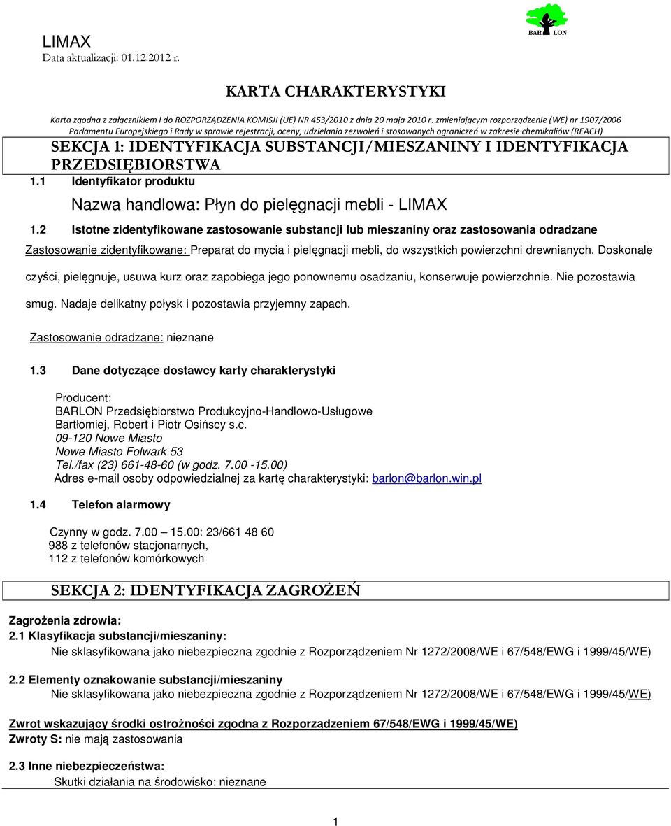 IDENTYFIKACJA SUBSTANCJI/MIESZANINY I IDENTYFIKACJA PRZEDSIĘBIORSTWA 1.1 Identyfikator produktu Nazwa handlowa: Płyn do pielęgnacji mebli - LIMAX 1.