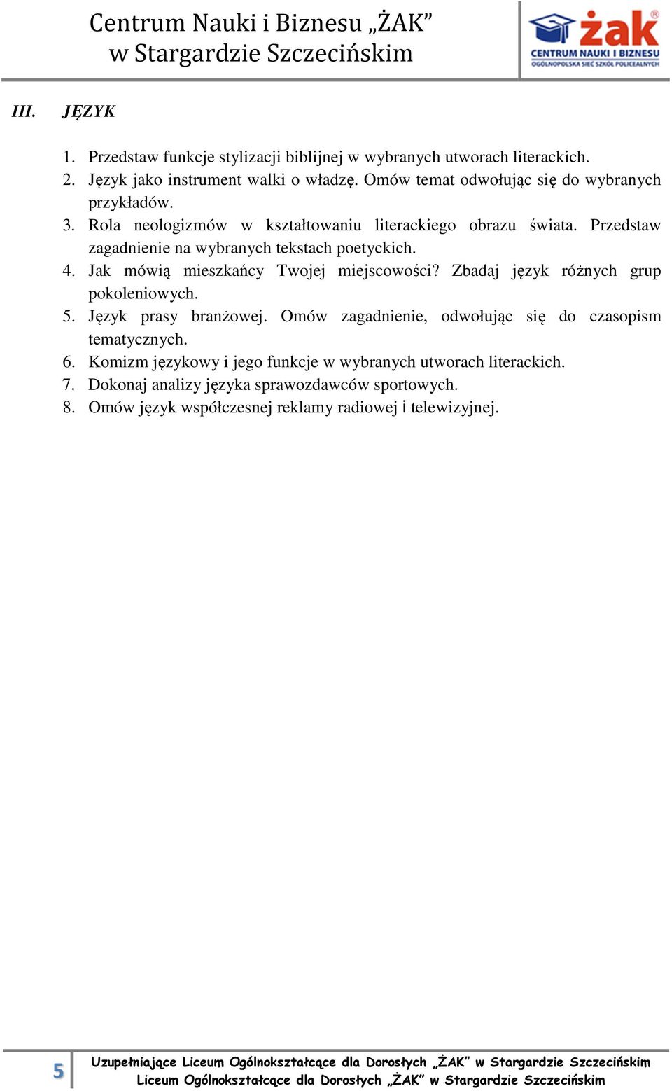 Przedstaw zagadnienie na wybranych tekstach poetyckich. 4. Jak mówią mieszkańcy Twojej miejscowości? Zbadaj język różnych grup pokoleniowych. 5.