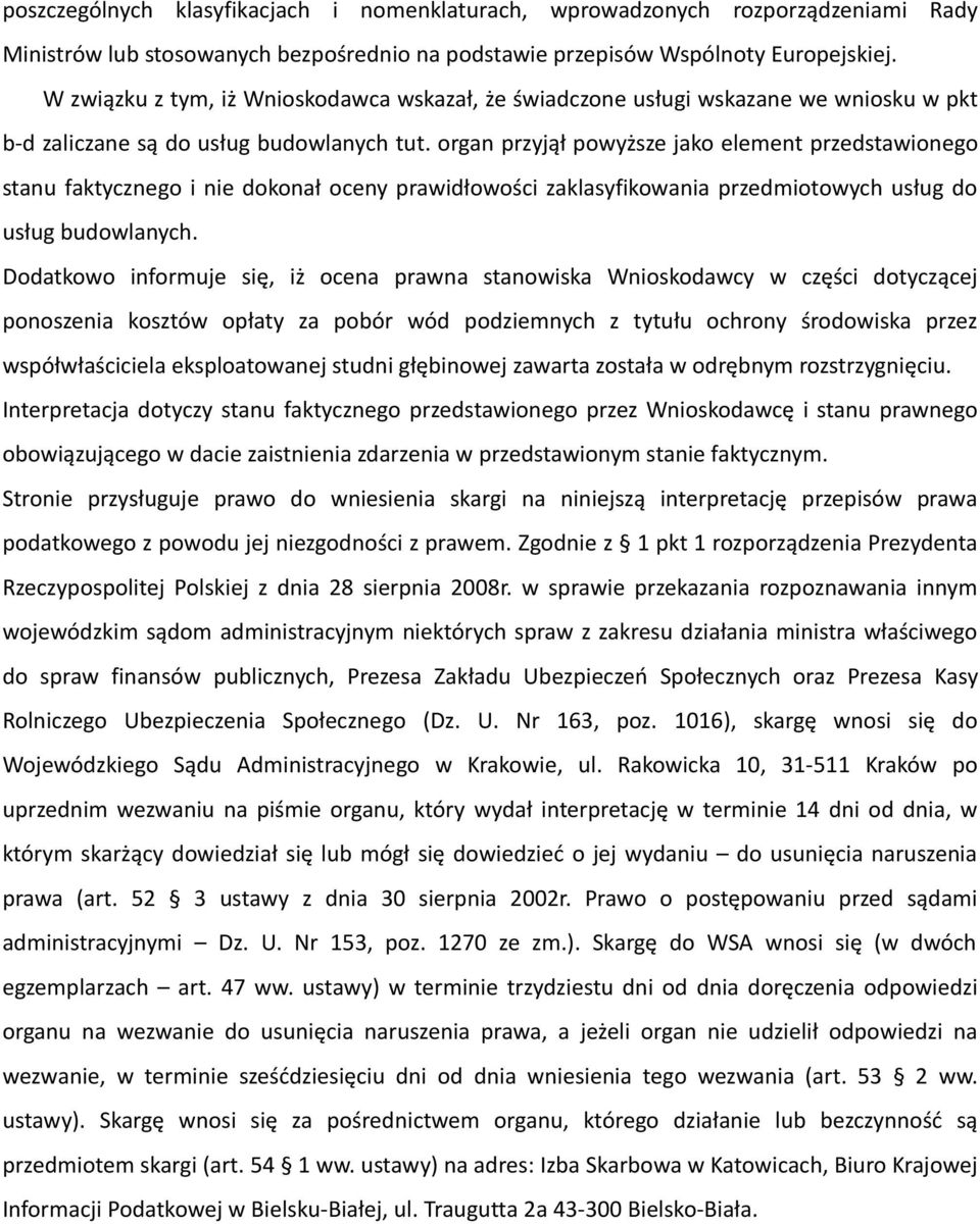 organ przyjął powyższe jako element przedstawionego stanu faktycznego i nie dokonał oceny prawidłowości zaklasyfikowania przedmiotowych usług do usług budowlanych.