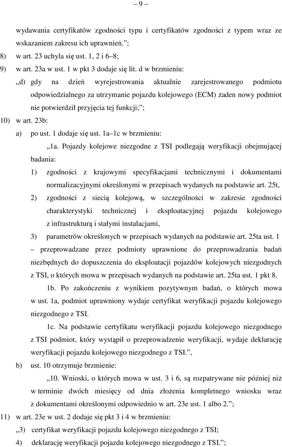 d w brzmieniu: d) gdy na dzień wyrejestrowania aktualnie zarejestrowanego podmiotu odpowiedzialnego za utrzymanie pojazdu kolejowego (ECM) żaden nowy podmiot nie potwierdził przyjęcia tej funkcji; ;