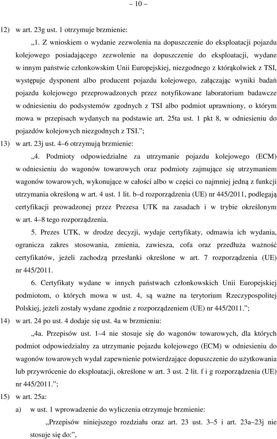 niezgodnego z którąkolwiek z TSI, występuje dysponent albo producent pojazdu kolejowego, załączając wyniki badań pojazdu kolejowego przeprowadzonych przez notyfikowane laboratorium badawcze w