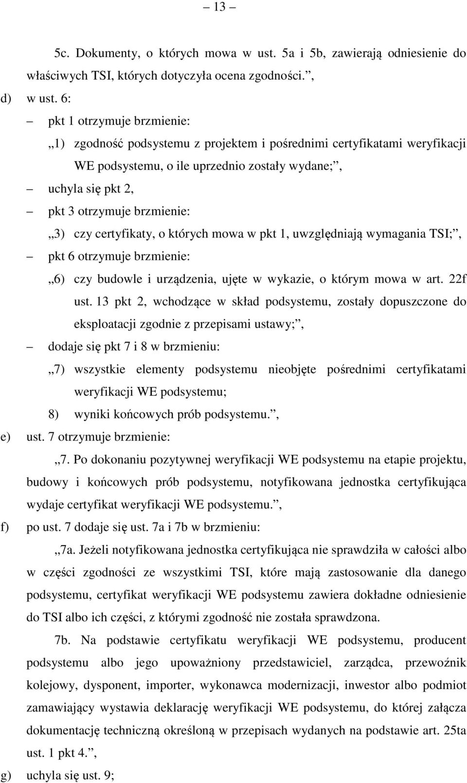 czy certyfikaty, o których mowa w pkt 1, uwzględniają wymagania TSI;, pkt 6 otrzymuje brzmienie: 6) czy budowle i urządzenia, ujęte w wykazie, o którym mowa w art. 22f ust.