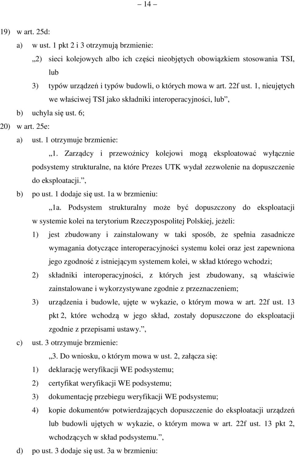 Zarządcy i przewoźnicy kolejowi mogą eksploatować wyłącznie podsystemy strukturalne, na które Prezes UTK wydał zezwolenie na dopuszczenie do eksploatacji., b) po ust. 1 dodaje się ust.