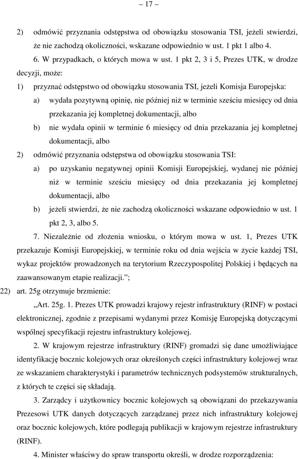 miesięcy od dnia przekazania jej kompletnej dokumentacji, albo b) nie wydała opinii w terminie 6 miesięcy od dnia przekazania jej kompletnej dokumentacji, albo 2) odmówić przyznania odstępstwa od