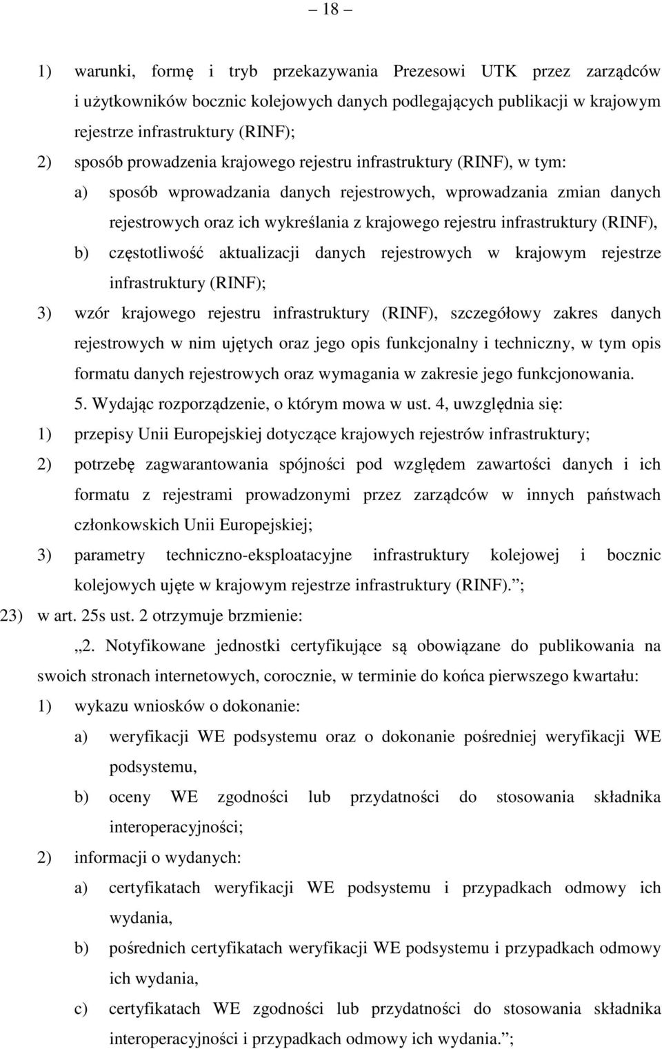 infrastruktury (RINF), b) częstotliwość aktualizacji danych rejestrowych w krajowym rejestrze infrastruktury (RINF); 3) wzór krajowego rejestru infrastruktury (RINF), szczegółowy zakres danych