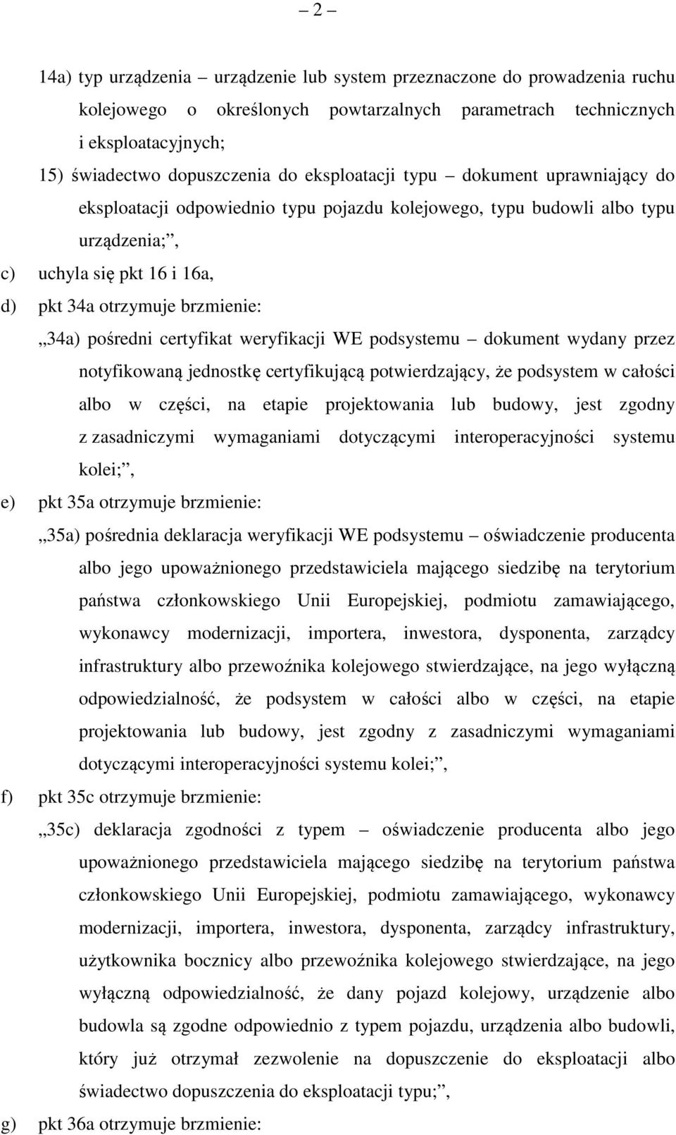 pośredni certyfikat weryfikacji WE podsystemu dokument wydany przez notyfikowaną jednostkę certyfikującą potwierdzający, że podsystem w całości albo w części, na etapie projektowania lub budowy, jest