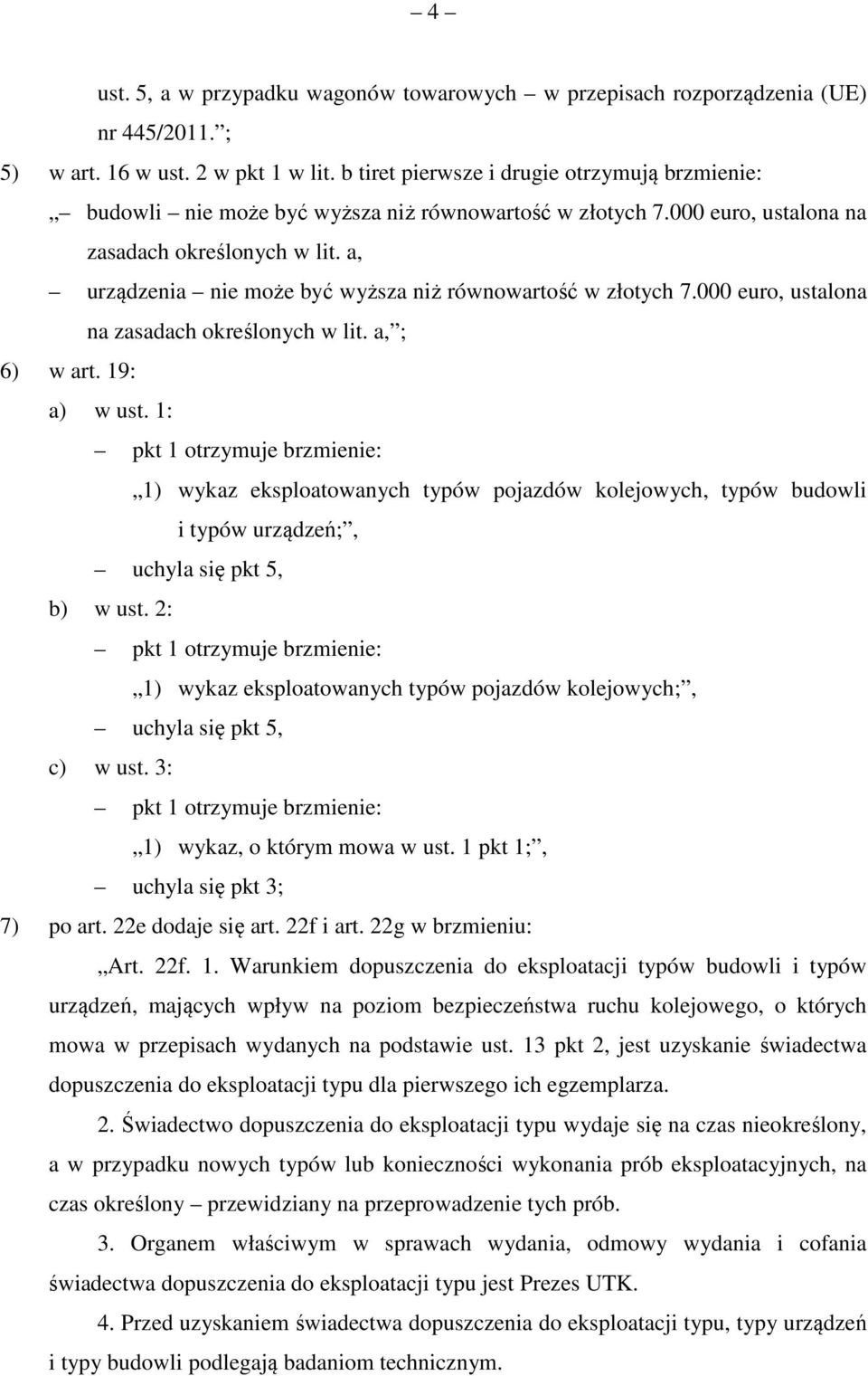 a, urządzenia nie może być wyższa niż równowartość w złotych 7.000 euro, ustalona na zasadach określonych w lit. a, ; 6) w art. 19: a) w ust.