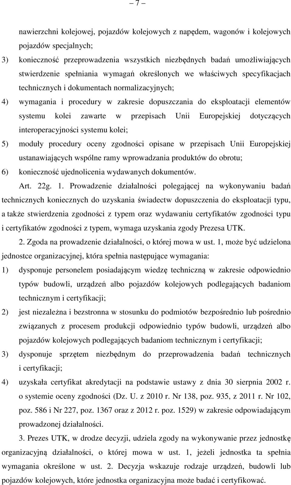 przepisach Unii Europejskiej dotyczących interoperacyjności systemu kolei; 5) moduły procedury oceny zgodności opisane w przepisach Unii Europejskiej ustanawiających wspólne ramy wprowadzania