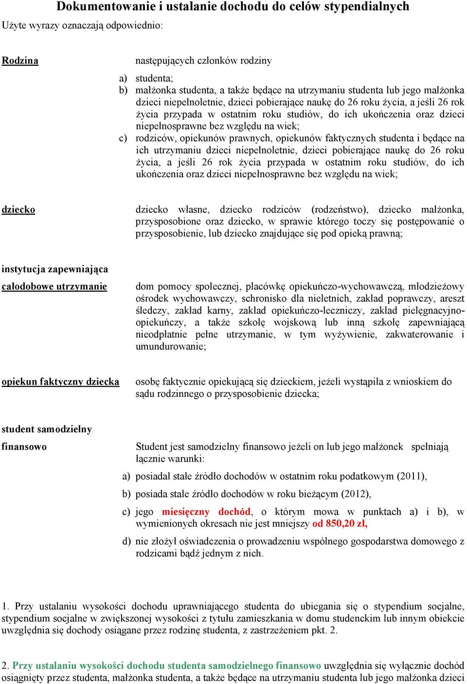 względu na wiek; c) rodziców, opiekunów prawnych, opiekunów faktycznych studenta i będące na ich utrzymaniu dzieci niepełnoletnie, dzieci pobierające naukę do 26 roku życia, a jeśli 26 rok życia