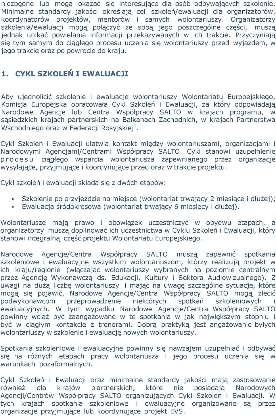 Organizatorzy szkolenia/ewaluacji mogą połączyć ze sobą jego poszczególne części, muszą jednak unikać powielania informacji przekazywanych w ich trakcie.