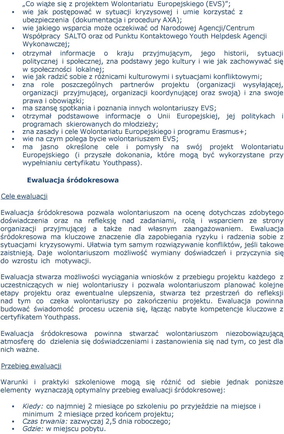 społecznej, zna podstawy jego kultury i wie jak zachowywać się w społeczności lokalnej; wie jak radzić sobie z różnicami kulturowymi i sytuacjami konfliktowymi; zna role poszczególnych partnerów