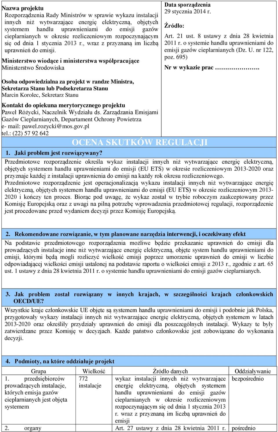 Ministerstwo wiodące i ministerstwa współpracujące Ministerstwo Środowiska Data sporządzenia 29 stycznia 2014 r. Źródło: Art. 21 ust. 8 ustawy z dnia 28 kwietnia 2011 r.