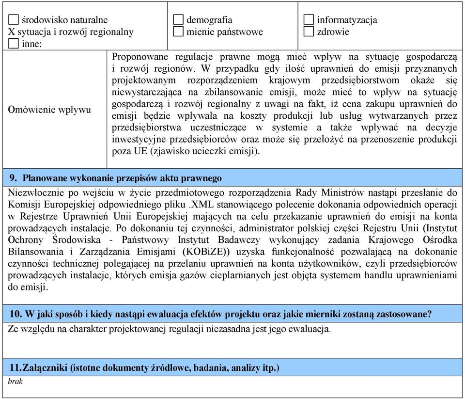 W przypadku gdy ilość uprawnień do emisji przyznanych projektowanym rozporządzeniem krajowym przedsiębiorstwom okaże się niewystarczająca na zbilansowanie emisji, może mieć to wpływ na sytuację