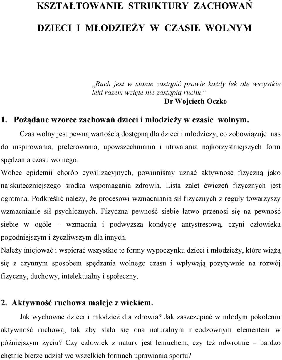 Czas wolny jest pewną wartością dostępną dla dzieci i młodzieży, co zobowiązuje nas do inspirowania, preferowania, upowszechniania i utrwalania najkorzystniejszych form spędzania czasu wolnego.