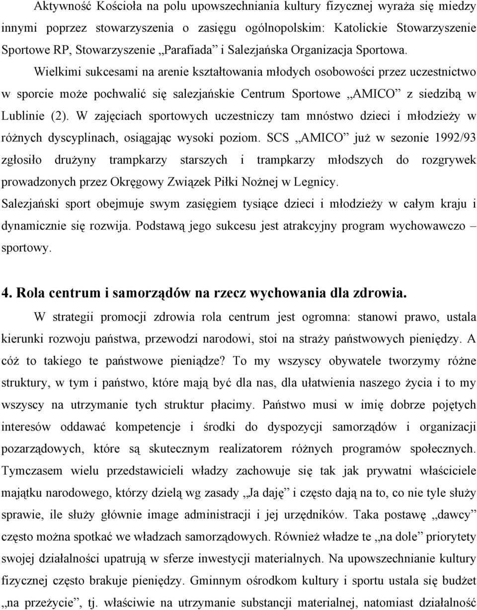 Wielkimi sukcesami na arenie kształtowania młodych osobowości przez uczestnictwo w sporcie może pochwalić się salezjańskie Centrum Sportowe AMICO z siedzibą w Lublinie (2).