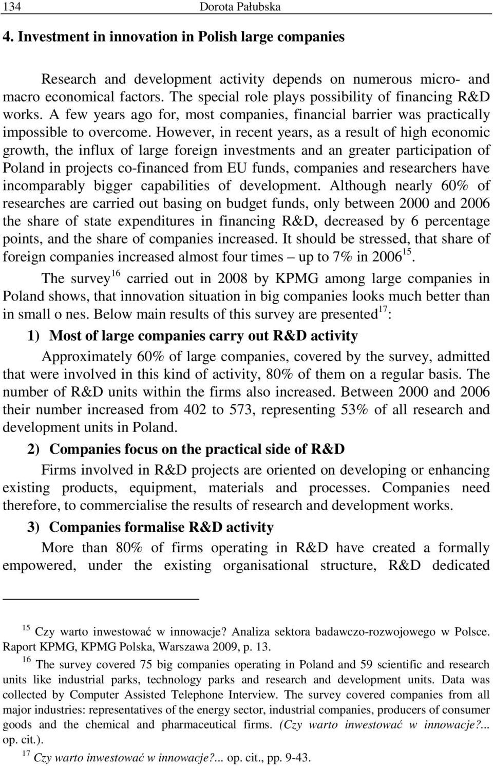 However, in recent years, as a result of high economic growth, the influx of large foreign investments and an greater participation of Poland in projects co-financed from EU funds, companies and