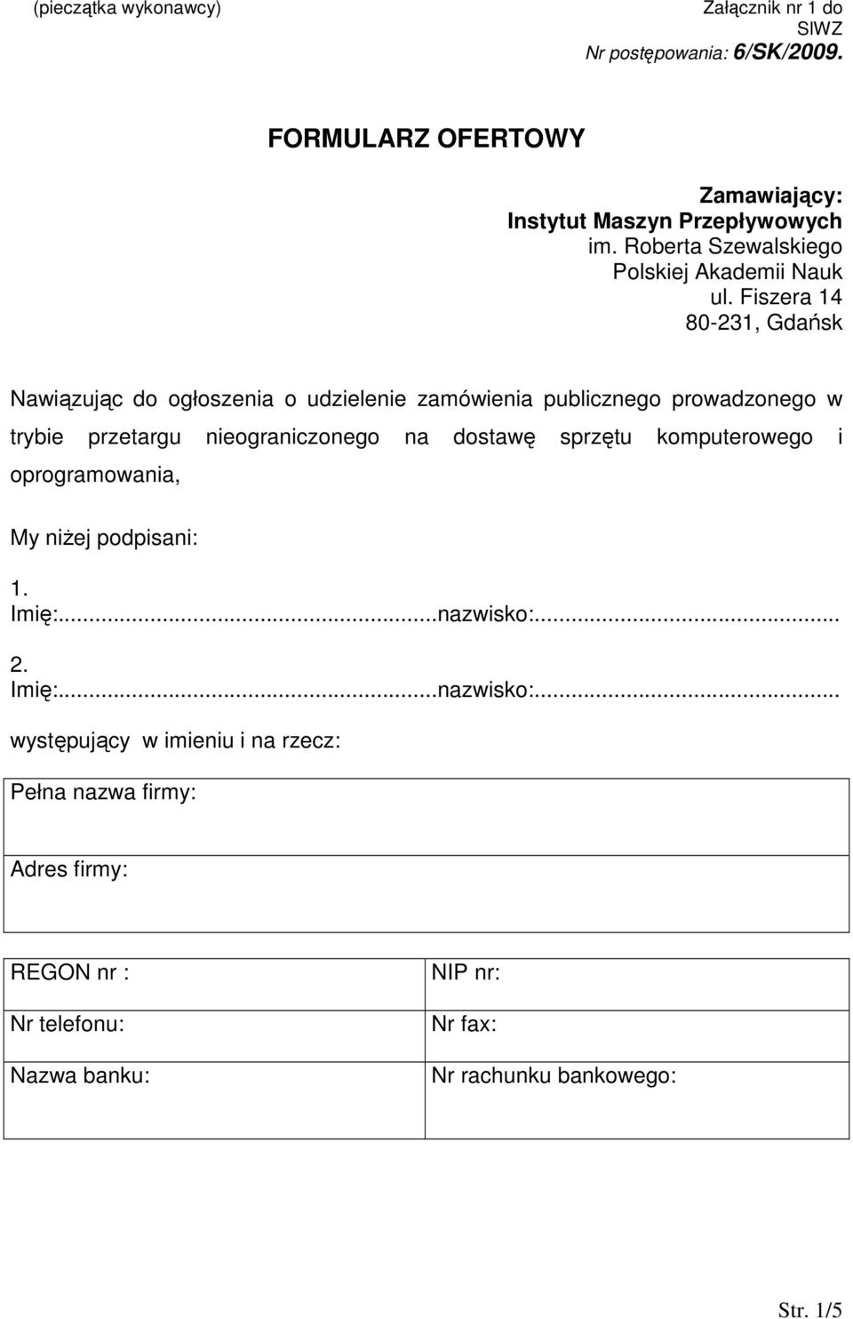Fiszera 14 80-231, Gdańsk Nawiązując do ogłoszenia o udzielenie zamówienia publicznego prowadzonego w trybie przetargu nieograniczonego na dostawę