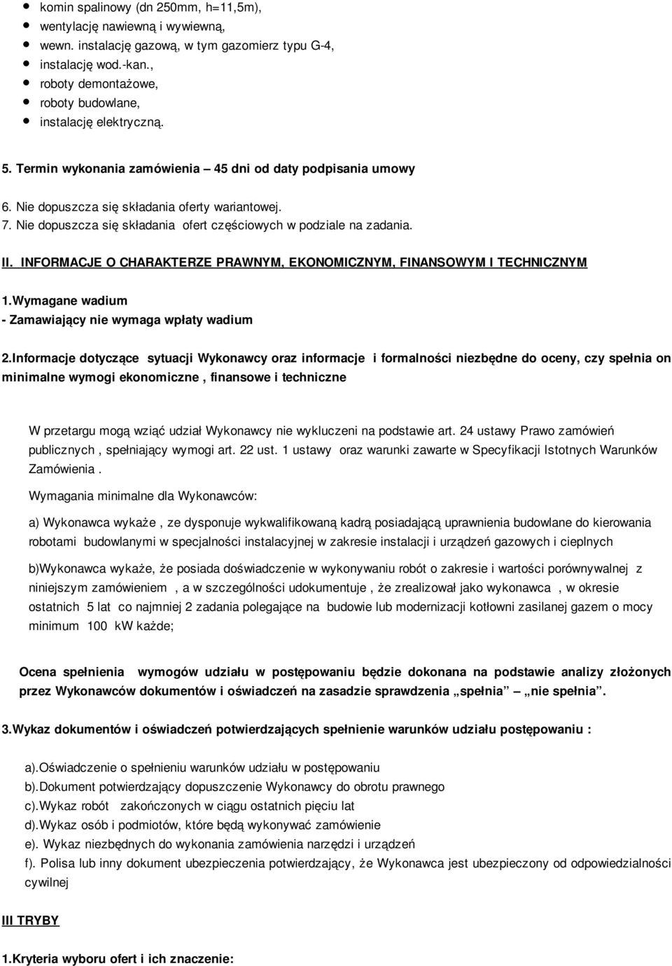 Nie dopuszcza się składania ofert częściowych w podziale na zadania. II. INFORMACJE O CHARAKTERZE PRAWNYM, EKONOMICZNYM, FINANSOWYM I TECHNICZNYM 1.