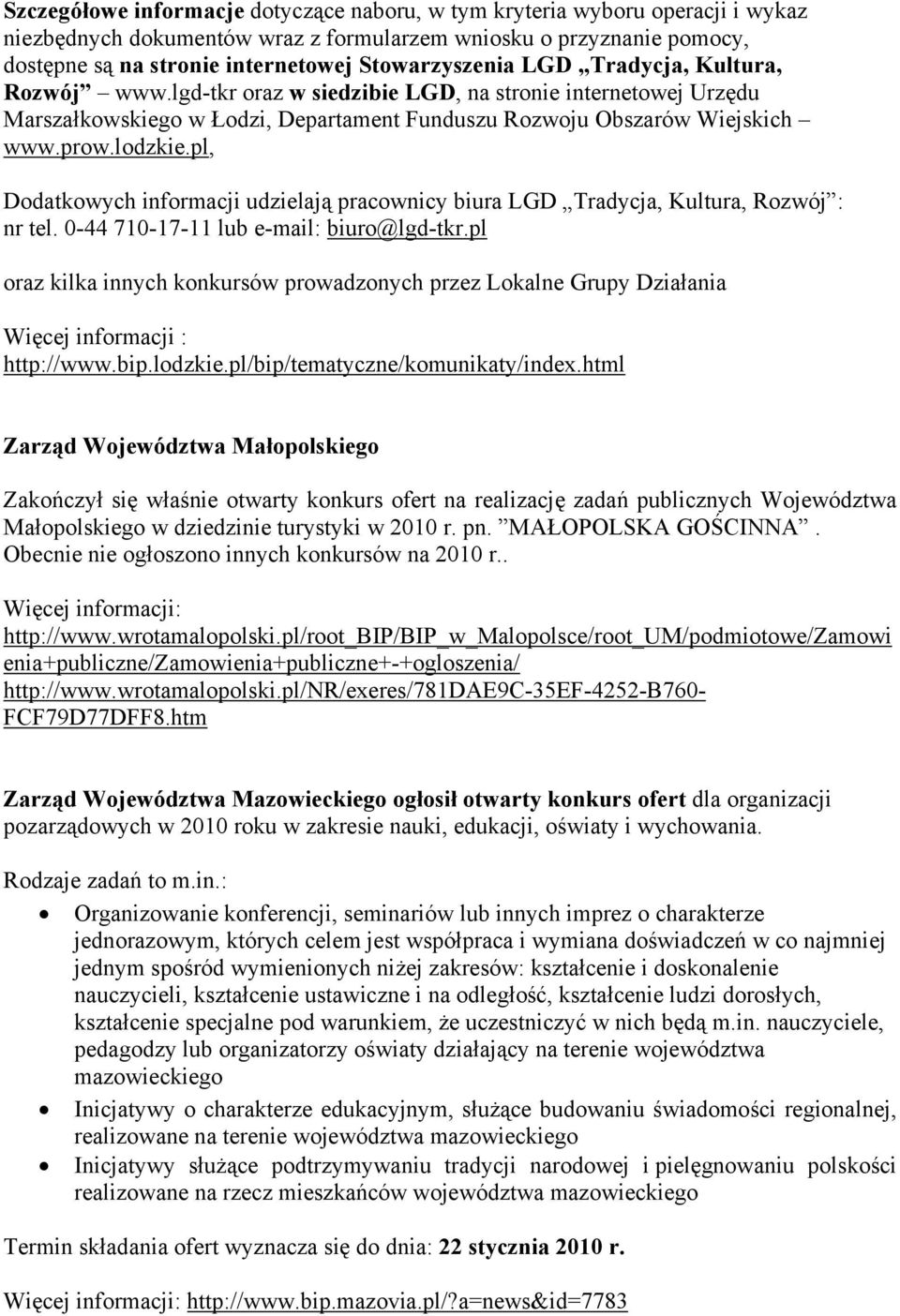 lodzkie.pl, Dodatkowych informacji udzielają pracownicy biura LGD Tradycja, Kultura, Rozwój : nr tel. 0-44 710-17-11 lub e-mail: biuro@lgd-tkr.