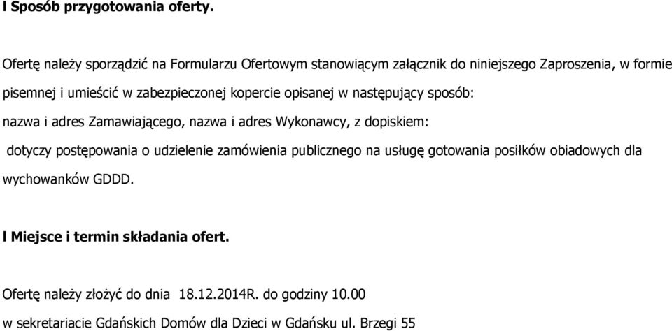 zabezpieczonej kopercie opisanej w następujący sposób: nazwa i adres Zamawiającego, nazwa i adres Wykonawcy, z dopiskiem: dotyczy