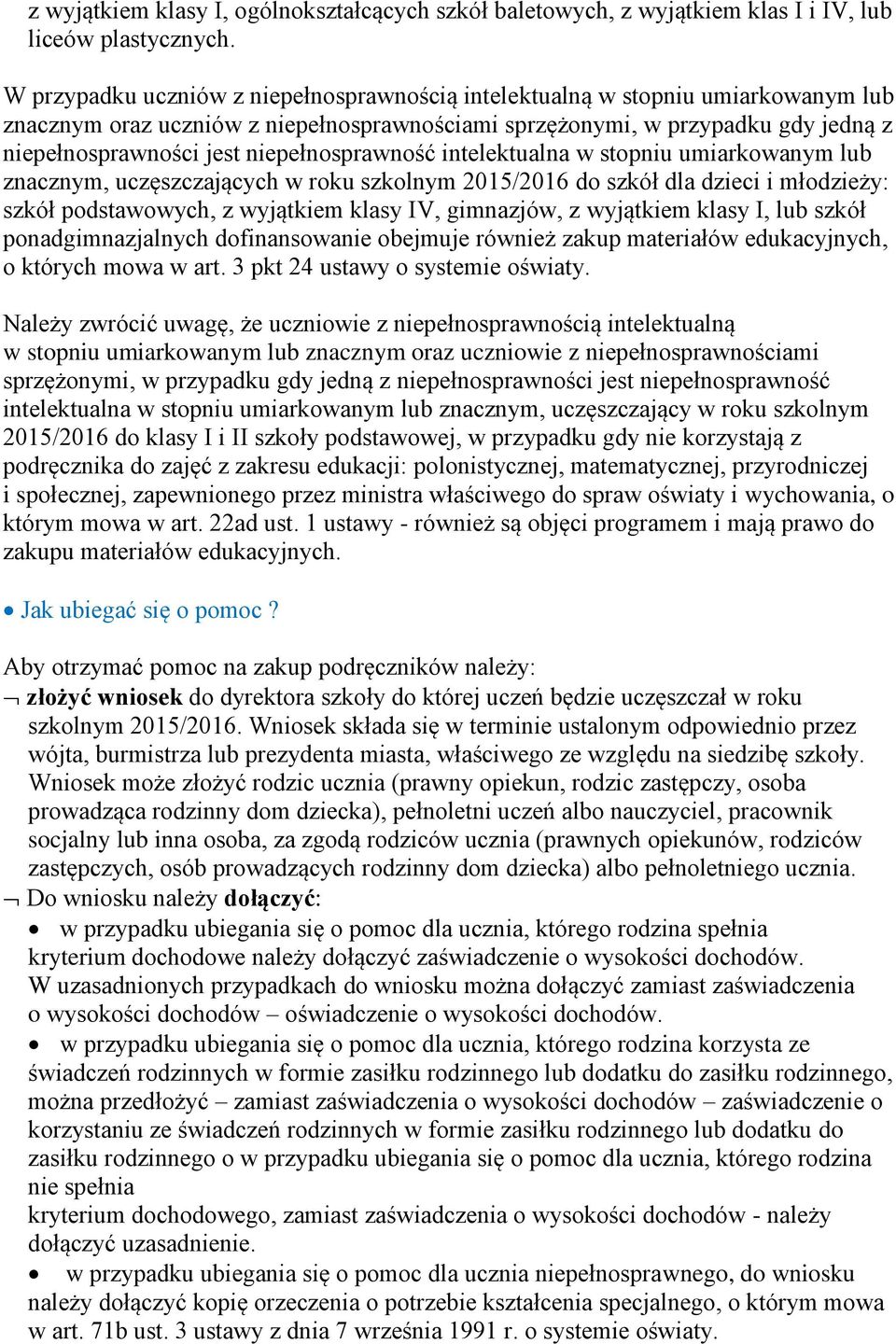 niepełnosprawność intelektualna w stopniu umiarkowanym lub znacznym, uczęszczających w roku szkolnym 2015/2016 do szkół dla dzieci i młodzieży: szkół podstawowych, z wyjątkiem klasy IV, gimnazjów, z