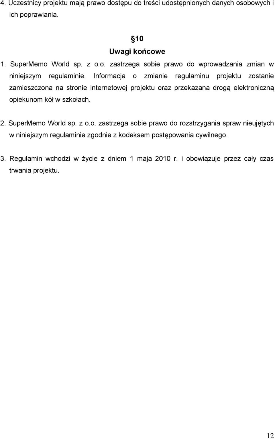 2. SuperMemo World sp. z o.o. zastrzega sobie prawo do rozstrzygania spraw nieujętych w niniejszym regulaminie zgodnie z kodeksem postępowania cywilnego. 3.