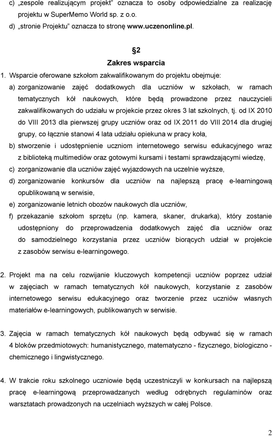 nauczycieli zakwalifikowanych do udziału w projekcie przez okres 3 lat szkolnych, tj.