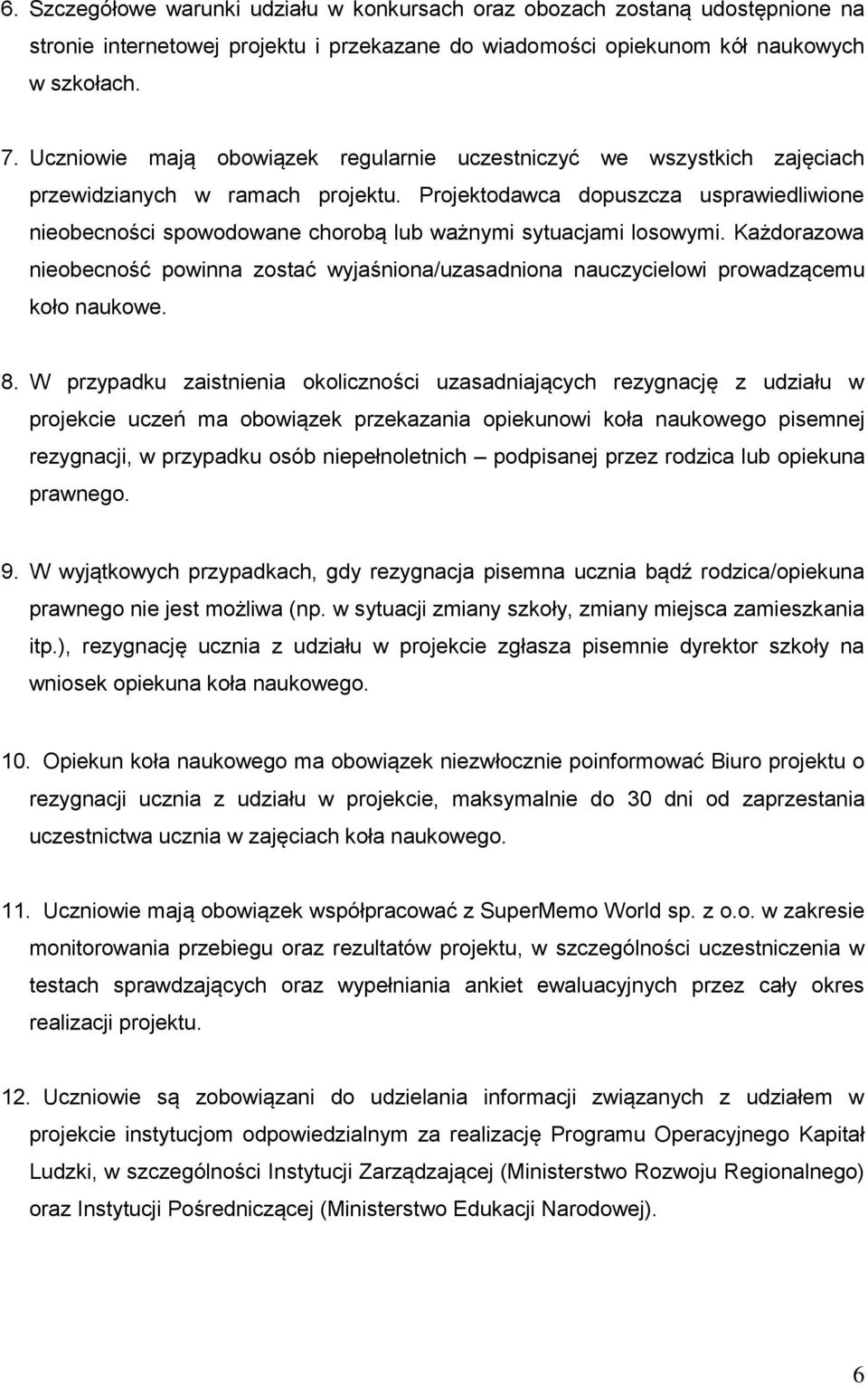 Projektodawca dopuszcza usprawiedliwione nieobecności spowodowane chorobą lub ważnymi sytuacjami losowymi.