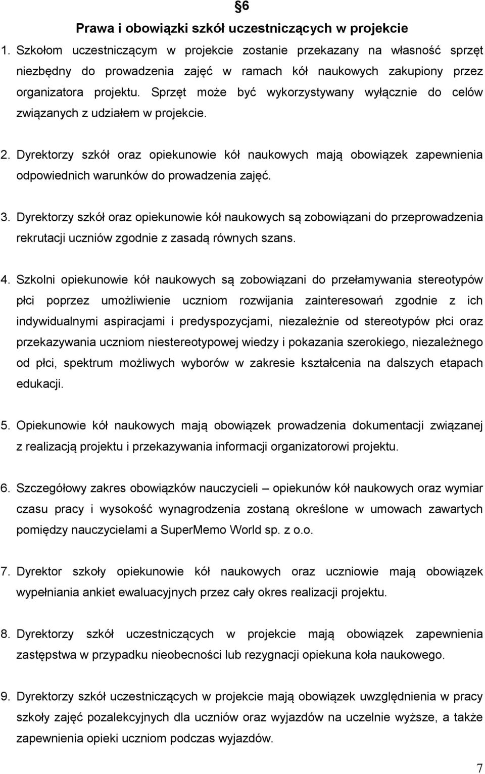 Sprzęt może być wykorzystywany wyłącznie do celów związanych z udziałem w projekcie. 2.