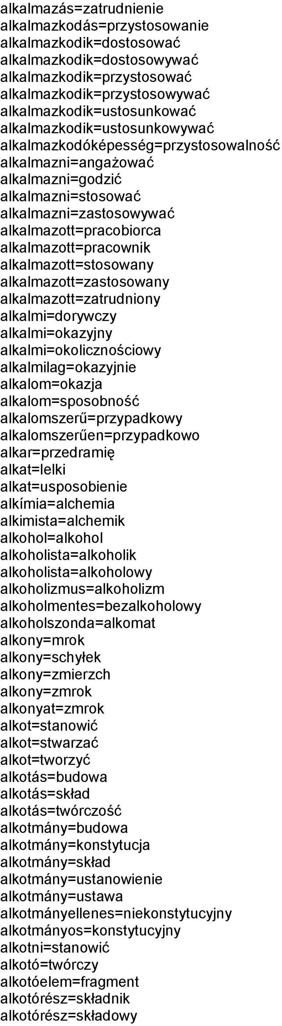 alkalmazott=stosowany alkalmazott=zastosowany alkalmazott=zatrudniony alkalmi=dorywczy alkalmi=okazyjny alkalmi=okolicznościowy alkalmilag=okazyjnie alkalom=okazja alkalom=sposobność