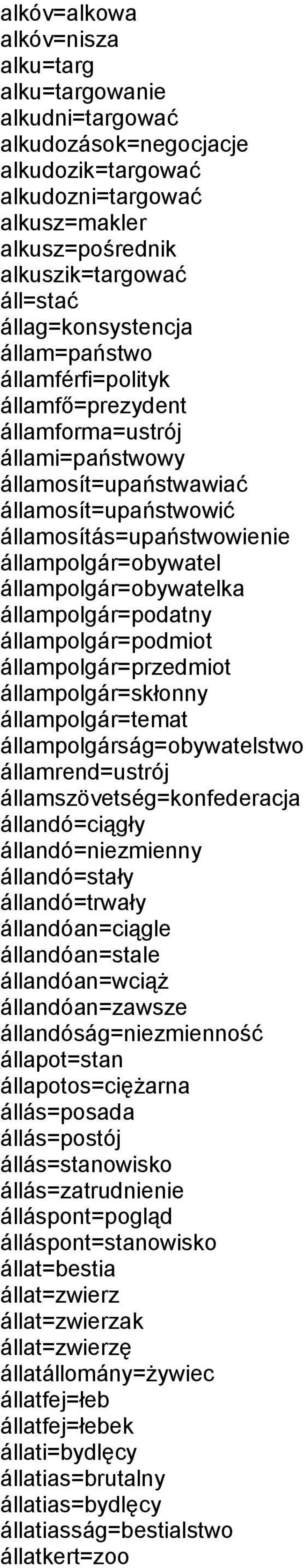 állampolgár=obywatelka állampolgár=podatny állampolgár=podmiot állampolgár=przedmiot állampolgár=skłonny állampolgár=temat állampolgárság=obywatelstwo államrend=ustrój államszövetség=konfederacja