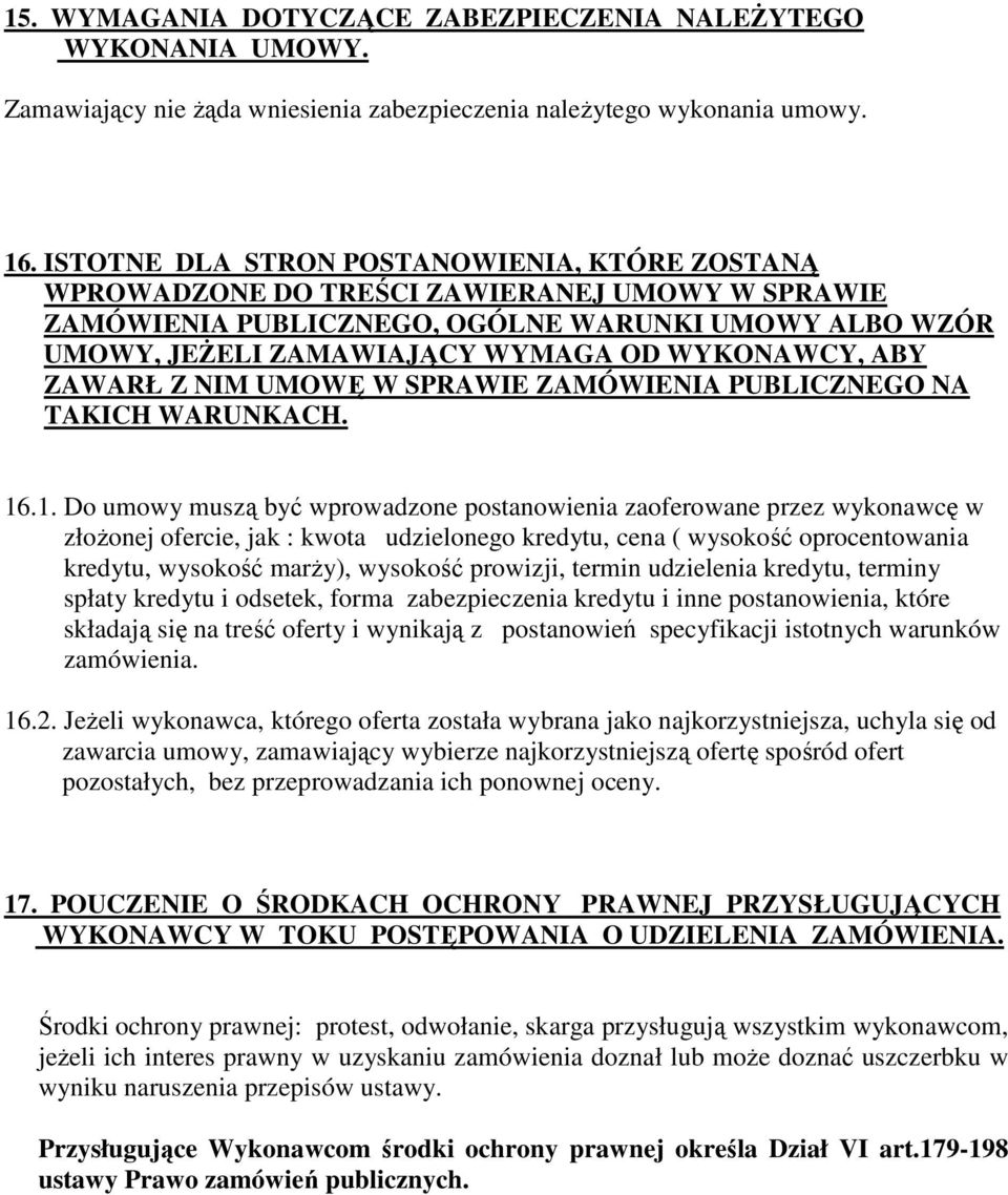 ABY ZAWARŁ Z NIM UMOWĘ W SPRAWIE ZAMÓWIENIA PUBLICZNEGO NA TAKICH WARUNKACH. 16