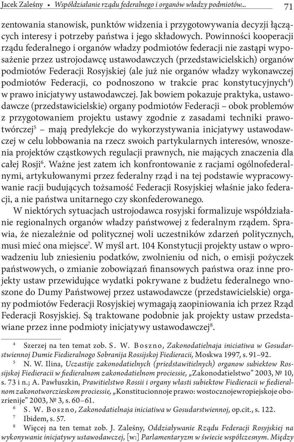 (ale już nie organów władzy wykonawczej podmiotów Federacji, co podnoszono w trakcie prac konstytucyjnych 4 ) w prawo inicjatywy ustawodawczej.