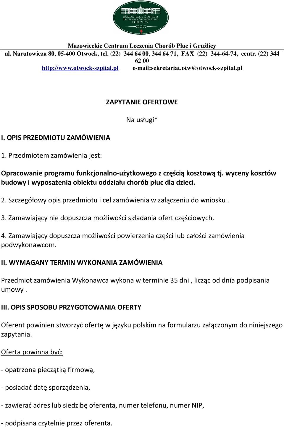 Przedmiotem zamówienia jest: ZAPYTANIE OFERTOWE Na usługi* Opracowanie programu funkcjonalno-użytkowego z częścią kosztową tj.