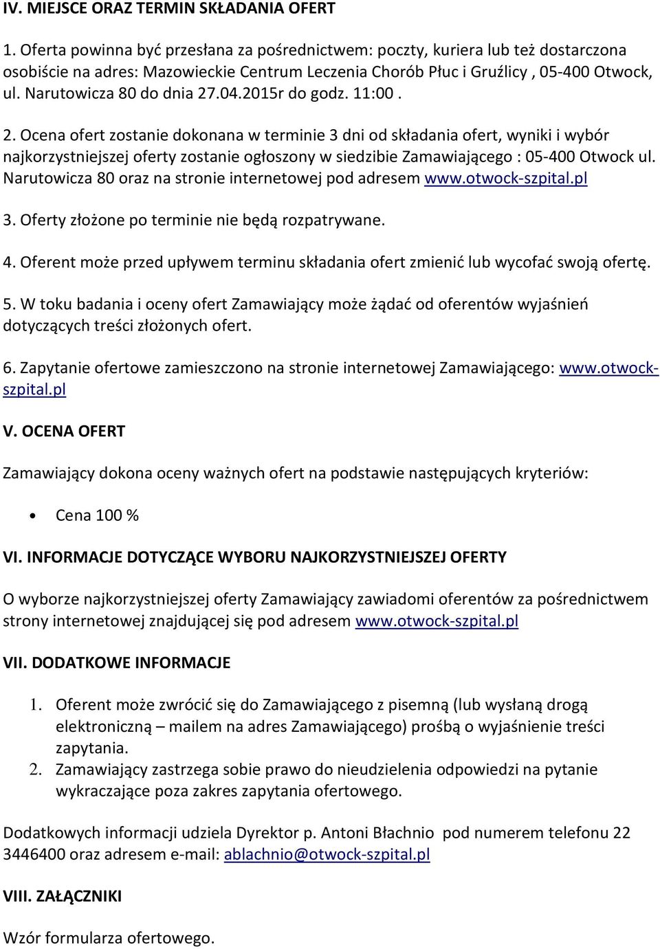 Narutowicza 80 do dnia 27.04.2015r do godz. 11:00. 2. Ocena ofert zostanie dokonana w terminie 3 dni od składania ofert, wyniki i wybór najkorzystniejszej oferty zostanie ogłoszony w siedzibie Zamawiającego : 05-400 Otwock ul.